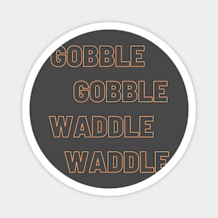 Gobble Gobble Waddle Waddle Magnet